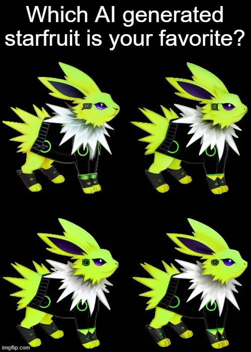 Colt AI remakes | Which AI generated starfruit is your favorite? | image tagged in colt,jolteon,ai | made w/ Imgflip meme maker