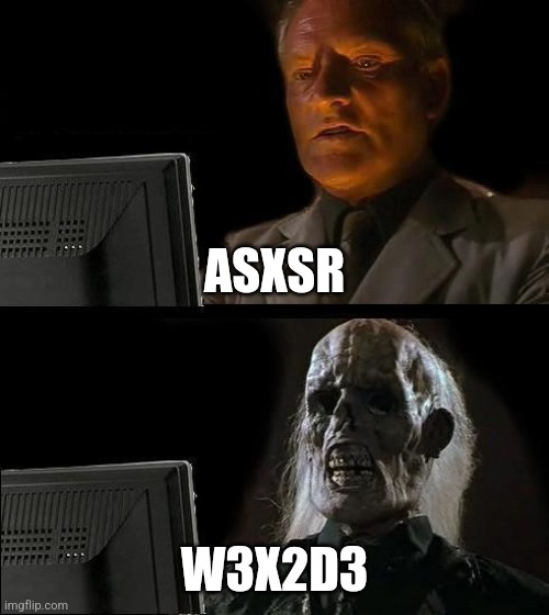 I'll Just Wait Here | ASXSR; W3X2D3 | image tagged in memes,i'll just wait here | made w/ Imgflip meme maker