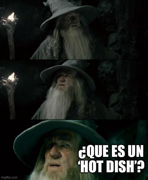 Confused Gandalf Meme | ¿QUE ES UN ‘HOT DISH’? | image tagged in memes,confused gandalf | made w/ Imgflip meme maker