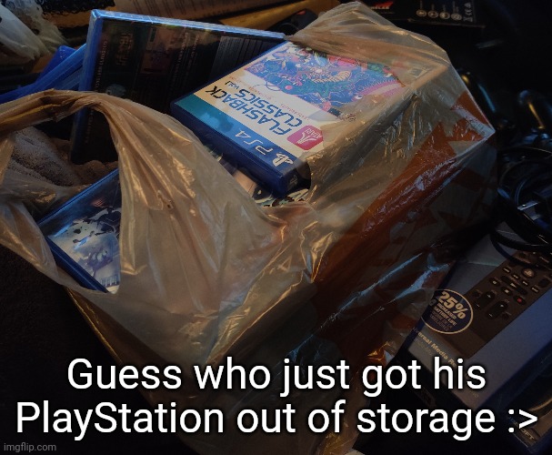 Gonna sort through these and trade some for armored core 6 | Guess who just got his PlayStation out of storage :> | made w/ Imgflip meme maker