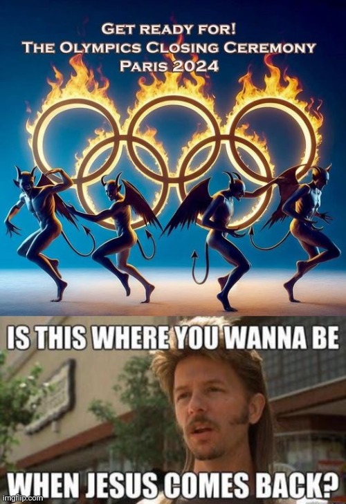 Olympics closing ceremony Satanism | image tagged in joe dirt | made w/ Imgflip meme maker