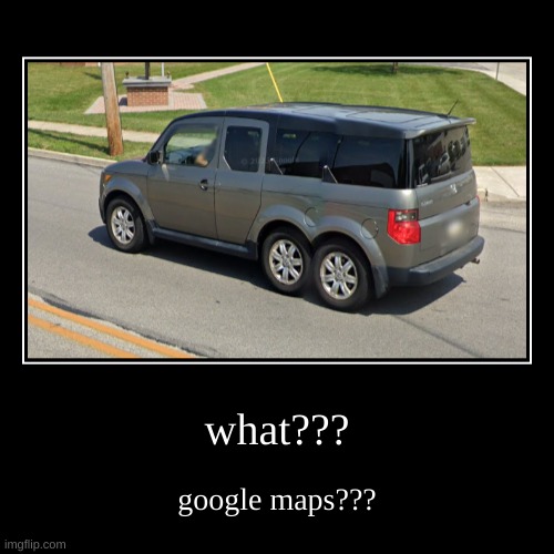 what??? | google maps??? | image tagged in funny,demotivationals | made w/ Imgflip demotivational maker