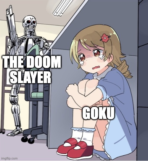 Anime Girl Hiding from Terminator | THE DOOM SLAYER; GOKU | image tagged in anime girl hiding from terminator | made w/ Imgflip meme maker