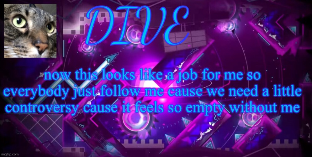 guess who’s back back again shady’s back tell a friend | now this looks like a job for me so everybody just follow me cause we need a little controversy cause it feels so empty without me | image tagged in - dive - new announcement temp,dive | made w/ Imgflip meme maker