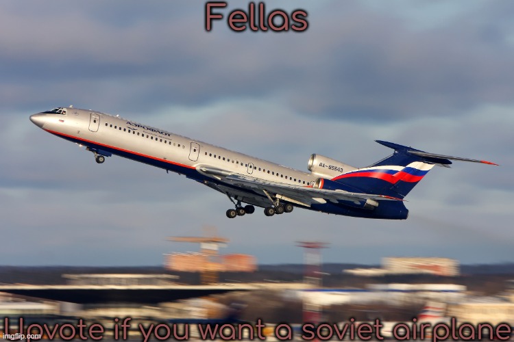 Private Jet | Fellas; Upvote if you want a soviet airplane | image tagged in private jet | made w/ Imgflip meme maker