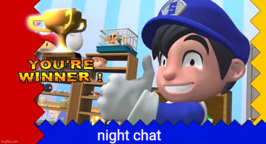 you're winner!!! | night chat | image tagged in you're winner | made w/ Imgflip meme maker