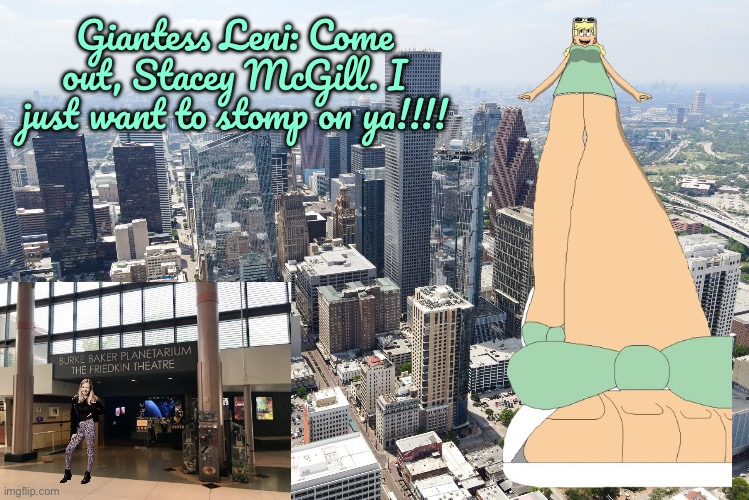 Giantess Leni in Houston | Giantess Leni: Come out, Stacey McGill. I just want to stomp on ya!!!! | image tagged in the loud house,nickelodeon,giant,girl,houston,texas | made w/ Imgflip meme maker