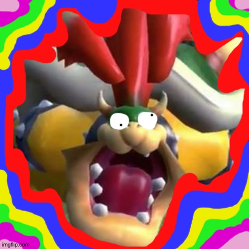 Bowser gone wild | image tagged in bowser on lsd | made w/ Imgflip meme maker