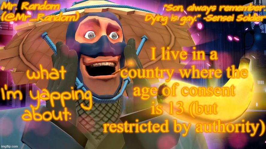 in a way, I'm legal | I live in a country where the age of consent is 13 (but restricted by authority) | image tagged in sunny daydream | made w/ Imgflip meme maker