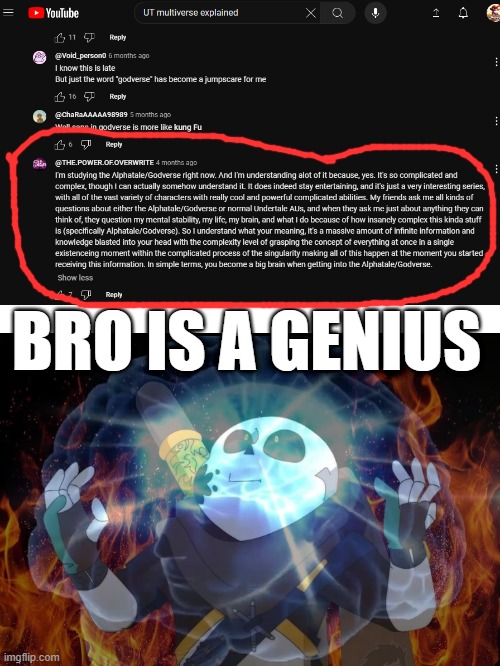 BRO IS A GENIUS | BRO IS A GENIUS | image tagged in ink sans on fire,but you didn't have to cut me off,oh my god,dude wtf,genius | made w/ Imgflip meme maker