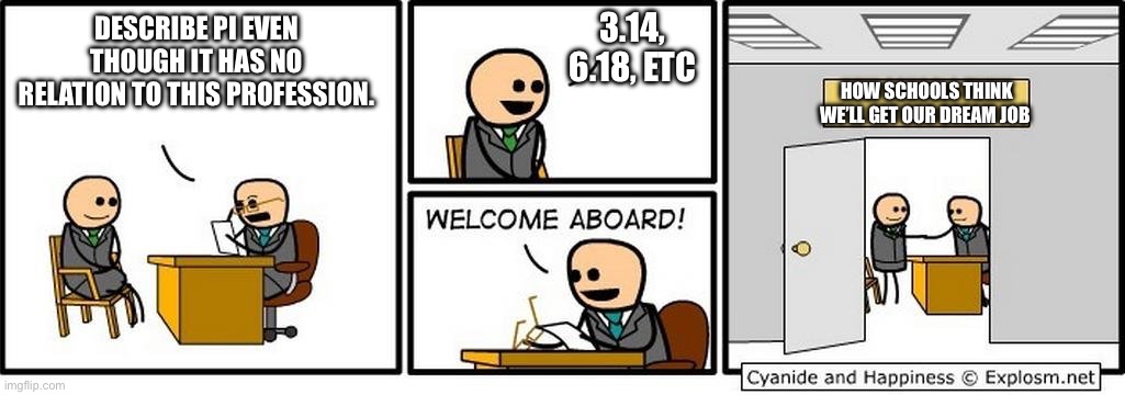 Job Interview | 3.14, 6.18, ETC; DESCRIBE PI EVEN THOUGH IT HAS NO RELATION TO THIS PROFESSION. HOW SCHOOLS THINK WE’LL GET OUR DREAM JOB | image tagged in job interview,school,relatable | made w/ Imgflip meme maker