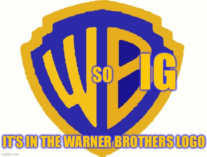 Warner Brothers W so Big | image tagged in warner brothers w so big | made w/ Imgflip meme maker