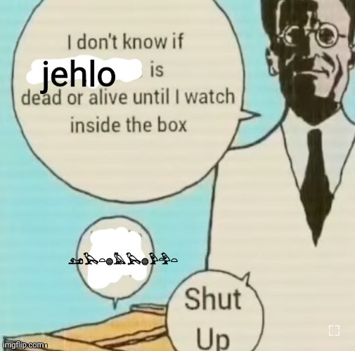 I don't know if ____ is dead or alive | jehlo; 𓃭𓅂𓏏𓐍𓅓𓅂𓐍𓅱𓅲𓏏 | image tagged in i don't know if ____ is dead or alive | made w/ Imgflip meme maker