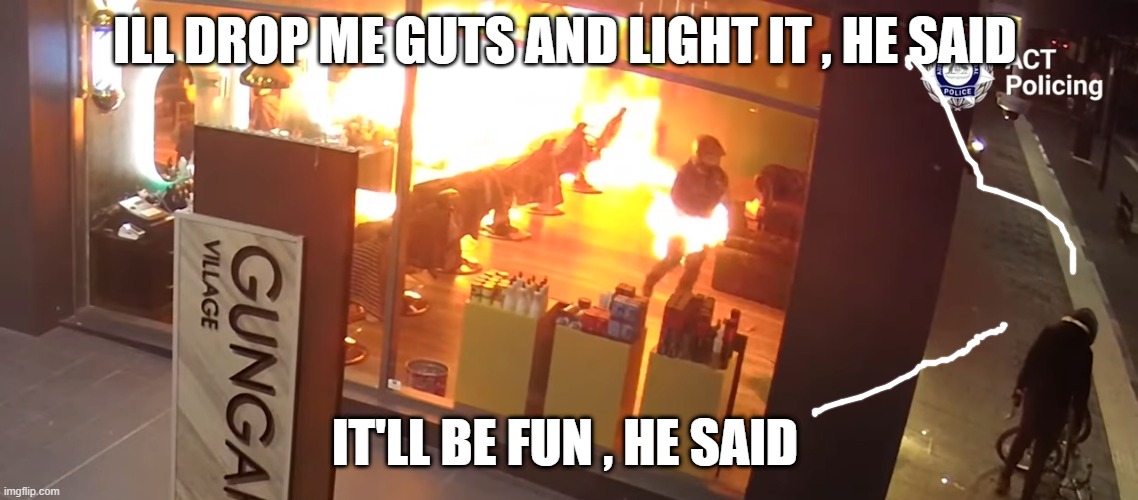 ILL DROP ME GUTS AND LIGHT IT , HE SAID; IT'LL BE FUN , HE SAID | made w/ Imgflip meme maker