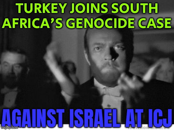 Turkey Joins South Africa's Genocide Case Against Israel At ICJ | TURKEY JOINS SOUTH AFRICA'S GENOCIDE CASE; AGAINST ISRAEL AT ICJ | image tagged in slow clap,reposts,news,political meme,genocide,palestine | made w/ Imgflip meme maker