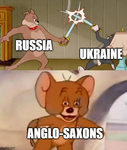 Tom and Jerry swordfight | RUSSIA; UKRAINE; ANGLO-SAXONS | image tagged in tom and jerry swordfight | made w/ Imgflip meme maker