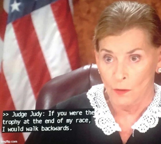 image tagged in judge judy,trophy,race,walk,backwards | made w/ Imgflip meme maker