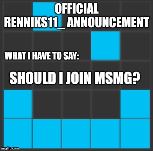 Renniks11_ Announcement Template V2 | SHOULD I JOIN MSMG? | image tagged in renniks11_ announcement template v2 | made w/ Imgflip meme maker