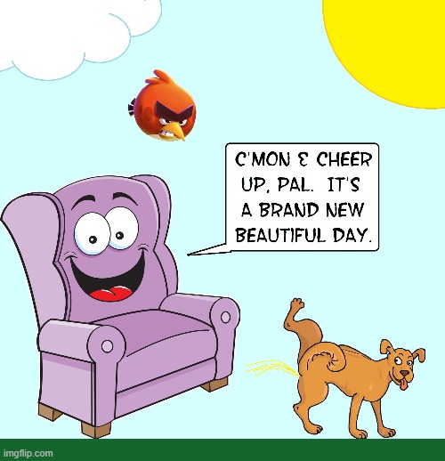 Comfy, the Happy Chair, presents: Against the Odds | image tagged in vince vance,cartoons,dog peeing,angry bird,happy chair,beautiful day | made w/ Imgflip meme maker