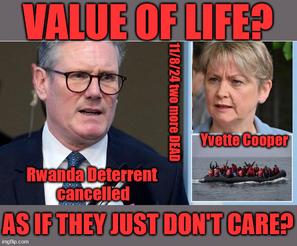 Yvette Cooper / Starmer Migrants Dead - #CallousCooper #CallousKeir | VALUE OF LIFE? 11/8/24 two more DEAD; Yvette Cooper; Rwanda Deterrent 
cancelled; AS IF THEY JUST DON'T CARE? | image tagged in illegal immigration,stop boats rwanda,palestine hamas muslim vote,callouscooper callous keir,channel deaths,twotierkeir | made w/ Imgflip meme maker