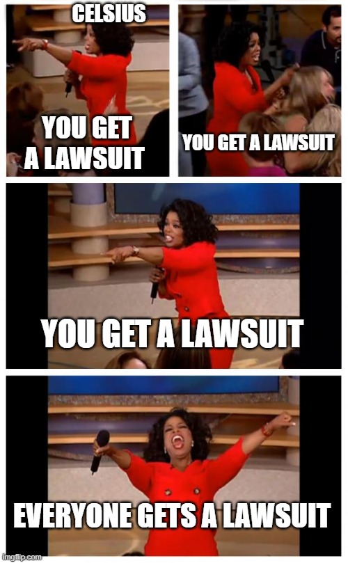 Oprah You Get A Car Everybody Gets A Car Meme | CELSIUS; YOU GET A LAWSUIT; YOU GET A LAWSUIT; YOU GET A LAWSUIT; EVERYONE GETS A LAWSUIT | image tagged in memes,oprah you get a car everybody gets a car | made w/ Imgflip meme maker