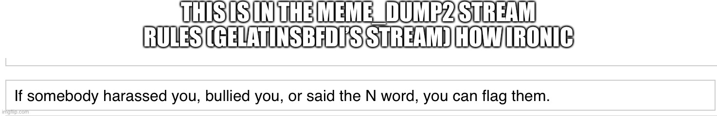 THIS IS IN THE MEME_DUMP2 STREAM RULES (GELATINSBFDI’S STREAM) HOW IRONIC | made w/ Imgflip meme maker