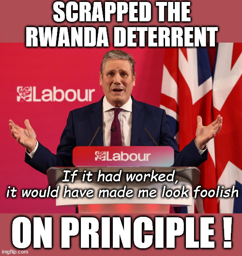 Starmer - Scrapped Rwanda Deterrent #TwoTierKeir #CallousKeir | SCRAPPED THE
RWANDA DETERRENT; IF HE ACTUALLY CARED; 11/8/24 More migrants DEAD; THE VALUE OF LIFE? 'IRREGULAR IMMIGRANTS'; Claim back Trafficking Expenses? Taxpayers expense? UK BURNS; UNDER; Welcome to the UK under Starmer . . . They could have chosen Farage or Sunak; IF FAST-TRACKING RIOTERS WORKS AS A DETERRENT . . . #TwoTierKeir; ELECTION PLEDGE STARMER LIED TO US !!! Sir Keir Rodney Starmer; #TripleLock; SMEG HEAD CONCEDES; Titchy Starmer; 'PUTTING COUNTRY FIRST'; Party second; On top of the £480m already given to France to 'stop the boats'; DEAR UK VOTERS AS YOU FAILED TO SUPPORT THE TORIES; NEW HOME FOR OUR MIGRANT FRIENDS; COMING TO YOUR AREA SOON; TIGHTEN YOUR SEAT BELTS! How messed up is this; I won with fewer votes than you had lol; Capt Hindsight; STARMER - SOFT ON CRIME? Country First, Party Second Eh??? Prisoner Early Release -; How many UK citizens will become victims of crime. . . As a direct result of Starmers early release of criminals? Starmer - week 1 as PM; Scrap Rwanda Plan - More Deaths; Early release of Prisoners; Can't blame Starmer QC; Rachel Reeves, Labour's 'TAXBOT'; IF YOU HAVE PERSONAL SAVINGS; LABOURS TAX PROPOSALS WILL RESULT IN =; Labours new 'DEATH TAX'; RACHEL REEVES Labours new; 'DEATH TAX' ? 12x new taxes Pensions & Inheritance? Starmer's coming after your pension? Lady Victoria Starmer; CORBYN EXPELLED; Labour pledge 'Urban centres' to help house 'Our Fair Share' of our new Migrant friends; New Home for our New Immigrant Friends !!! The only way to keep the illegal immigrants in the UK; CITIZENSHIP FOR ALL; ; Amnesty For all Illegals; Sir Keir Starmer MP; Muslim Votes Matter; Blood on Starmers hands? Burnham; Taxi for Rayner ? #RR4PM;100's more Tax collectors; Higher Taxes Under Labour; We're Coming for You; Labour pledges to clamp down on Tax Dodgers; Higher Taxes under Labour; Rachel Reeves Angela Rayner Bovvered? Higher Taxes under Labour; Risks of voting Labour; * EU Re entry? * Mass Immigration? * Build on Greenbelt? * Rayner as our PM? * Ulez 20 mph fines? * Higher taxes? * UK Flag change? * Muslim takeover? * End of Christianity? * Economic collapse? TRIPLE LOCK' Anneliese Dodds Rwanda plan Quid Pro Quo UK/EU Illegal Migrant Exchange deal; UK not taking its fair share, EU Exchange Deal = People Trafficking !!! Starmer to Betray Britain, #Burden Sharing #Quid Pro Quo #100,000; #Immigration #Starmerout #Labour #wearecorbyn #KeirStarmer #DianeAbbott #McDonnell #cultofcorbyn #labourisdead #labourracism #socialistsunday #nevervotelabour #socialistanyday #Antisemitism #Savile #SavileGate #Paedo #Worboys #GroomingGangs #Paedophile #IllegalImmigration #Immigrants #Invasion #Starmeriswrong #SirSoftie #SirSofty #Blair #Steroids AKA Keith ABBOTT BACK; Union Jack Flag in election campaign material; Concerns raised by Black, Asian and Minority ethnic BAMEgroup & activists; Capt U-Turn; Hunt down Tax Dodgers; Higher tax under Labour Sorry about the fatalities; Are you really going to trust Labour with your vote? Pension Triple Lock;; 'Our Fair Share'; Angela Rayner: new towns; Rachel Reeves; I'M COMING FOR YOU; Reeves the 'Raider'; Programmed to raid your Personal Savings; RNLI #NotMyPM; Is the UK still being 'Policed by Consent'? The Labour Party? DESTROY; 'CANCER'; on British society ? #TwoTierKeir; Fast track the 'Far Right' - Vs 'illegals' rebranded 'irregular'; Except the illegal immigrants; #TWOTIERKEIR; #TWOTIERKEIR Amnesty for 90,000 illegal immigrants; WHY WOULDN'T THE RWANDA PLAN WORK ? #TwoTierKeir; But they; VOTED STARMER ! #TwoTierKeir; #TwoTierKeir; UNDER STARMER? 11/8/24 two more DEAD; Yvette Cooper; Rwanda deterrent cancelled due to cost? #CallousCooper #CallousKeir #TwoTierKeir #ElonMusk; HE'D SEND BUSES; If it had worked, 
it would have made me look foolish; ON PRINCIPLE ! | image tagged in illegal immigration,stop boats rwanda,channel deaths,palestine hamas muslim vote,starmerout twotierkeir,labourisdead | made w/ Imgflip meme maker