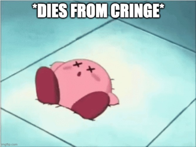 dies from cringe | image tagged in dies from cringe | made w/ Imgflip meme maker