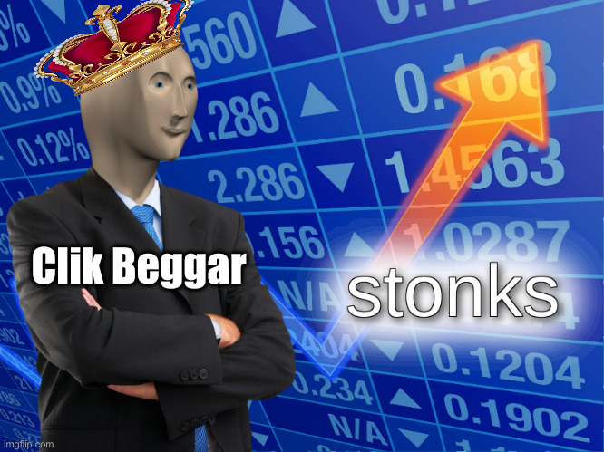 stonks | Clik Beggar | image tagged in stonks | made w/ Imgflip meme maker