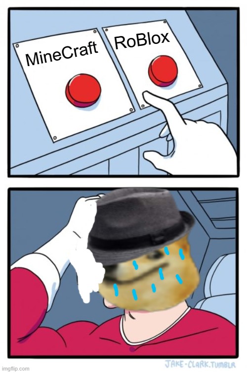 Which one do I choose? They are both so good! | RoBlox; MineCraft | image tagged in memes,two buttons | made w/ Imgflip meme maker