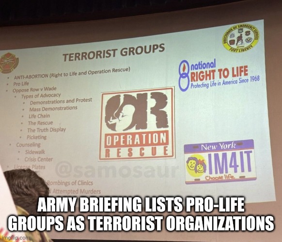 pro life | ARMY BRIEFING LISTS PRO-LIFE GROUPS AS TERRORIST ORGANIZATIONS | image tagged in terrorism | made w/ Imgflip meme maker