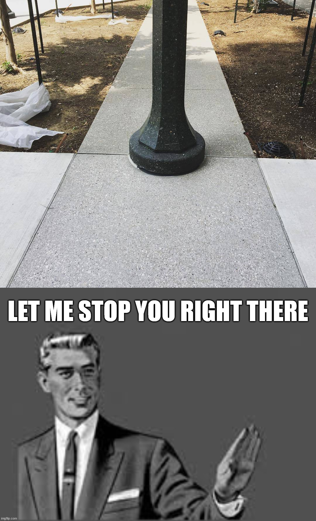 Do not walk here | LET ME STOP YOU RIGHT THERE | image tagged in let me stop you right there | made w/ Imgflip meme maker