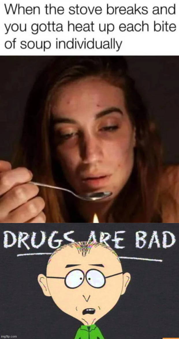 Drugs are bad | image tagged in drugs are bad | made w/ Imgflip meme maker