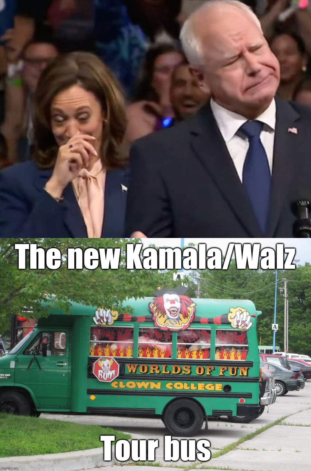 They are not funny either | The new Kamala/Walz; Tour bus | image tagged in harris walz,clowns | made w/ Imgflip meme maker