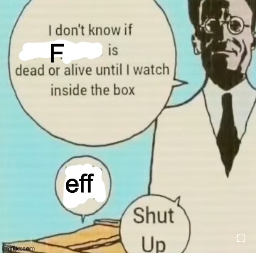 I don't know if ____ is dead or alive | F; eff | image tagged in i don't know if ____ is dead or alive | made w/ Imgflip meme maker