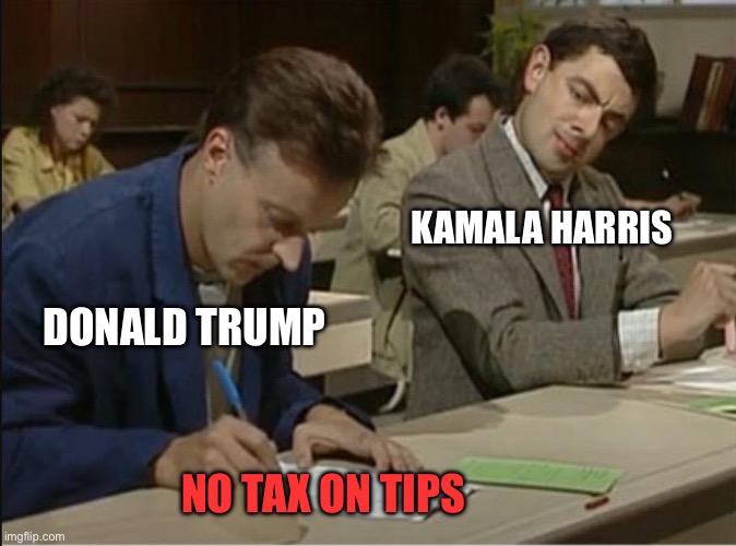 mr bean cheats on exam | KAMALA HARRIS; DONALD TRUMP; NO TAX ON TIPS | image tagged in mr bean cheats on exam,donald trump,kamala harris,politics,political meme | made w/ Imgflip meme maker