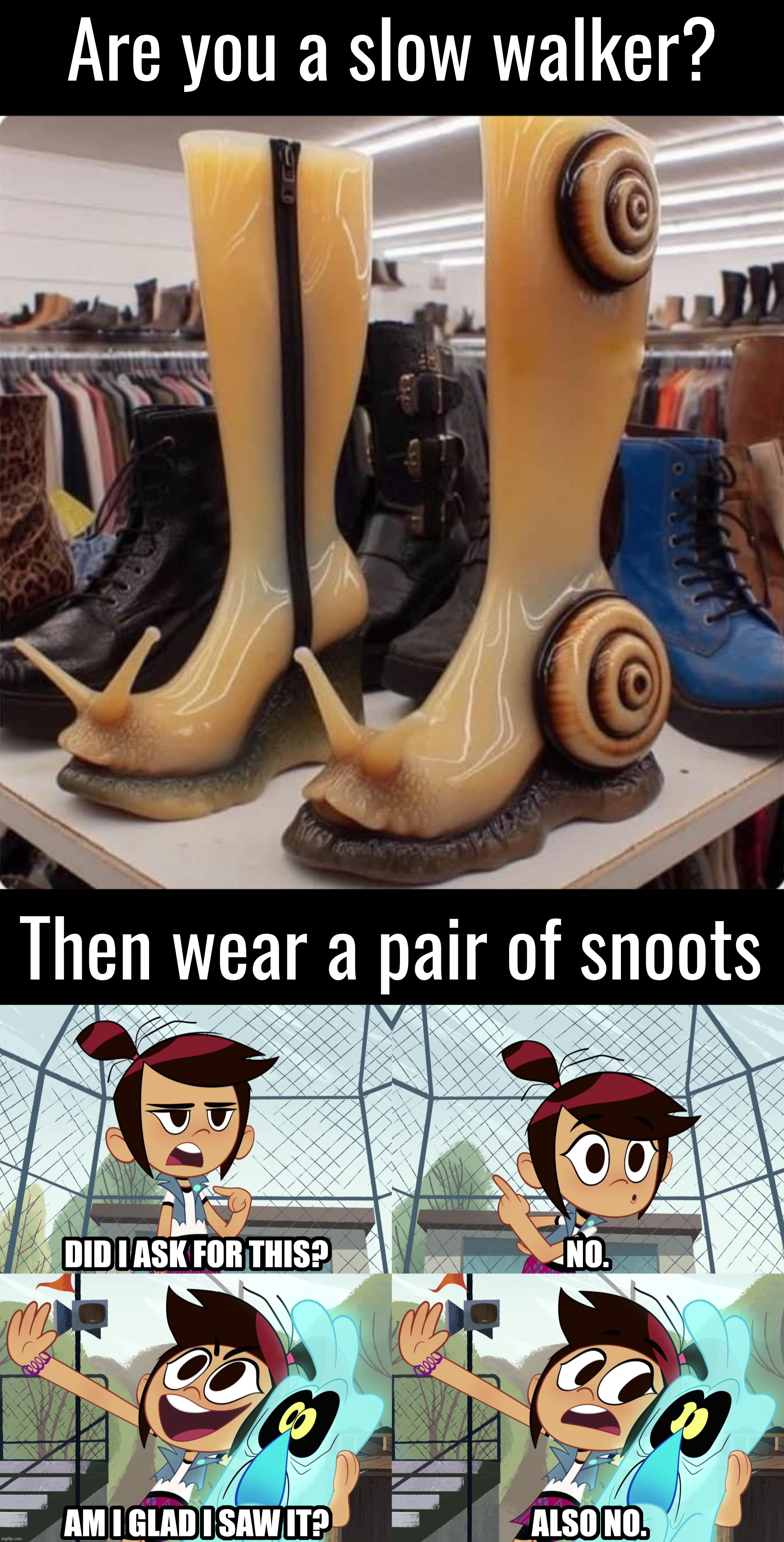 Snail + boots=snoots | Are you a slow walker? Then wear a pair of snoots | image tagged in footwear,snail,boots,weird stuff | made w/ Imgflip meme maker