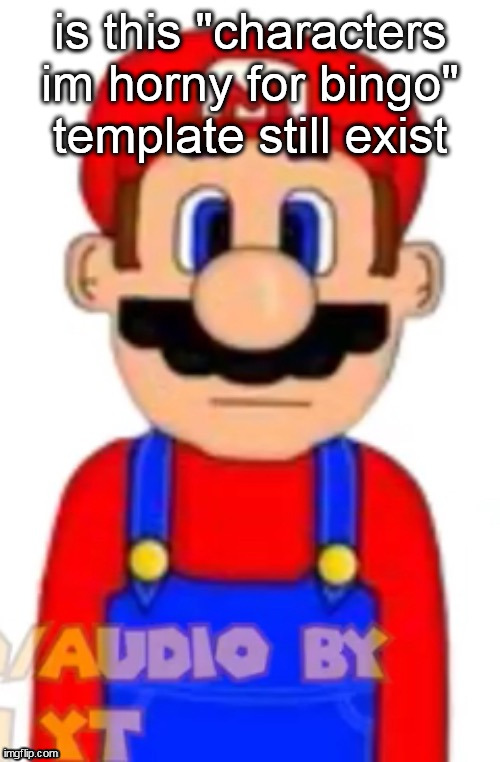 Mario | is this "characters im horny for bingo" template still exist | image tagged in mario | made w/ Imgflip meme maker