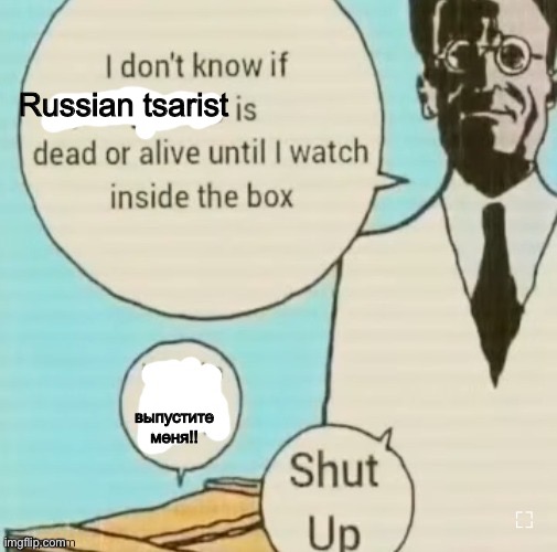 I don't know if ____ is dead or alive | Russian tsarist; выпустите меня!! | image tagged in i don't know if ____ is dead or alive | made w/ Imgflip meme maker