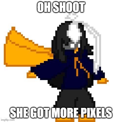 too powerful | OH SHOOT; SHE GOT MORE PIXELS | image tagged in cosmo64bit png | made w/ Imgflip meme maker