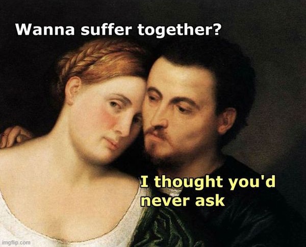 suffer together | image tagged in suffer together | made w/ Imgflip meme maker