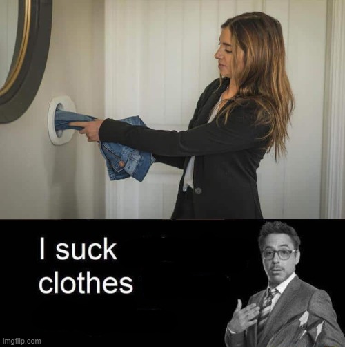 I suck clothes | image tagged in i suck clothes | made w/ Imgflip meme maker