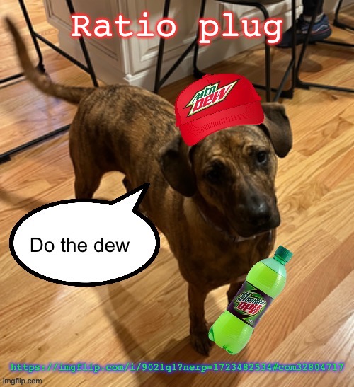 Do the dew | Ratio plug; https://imgflip.com/i/9021q1?nerp=1723482534#com32804717 | image tagged in do the dew | made w/ Imgflip meme maker