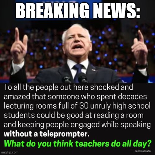 memes by Brad - Political humor about Walz | BREAKING NEWS: | image tagged in funny,political meme,politics,speech,teachers,humor | made w/ Imgflip meme maker