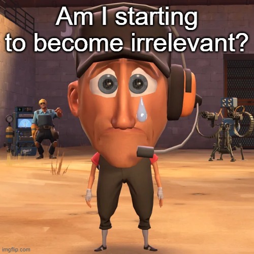 At least in MSMG | Am I starting to become irrelevant? | made w/ Imgflip meme maker