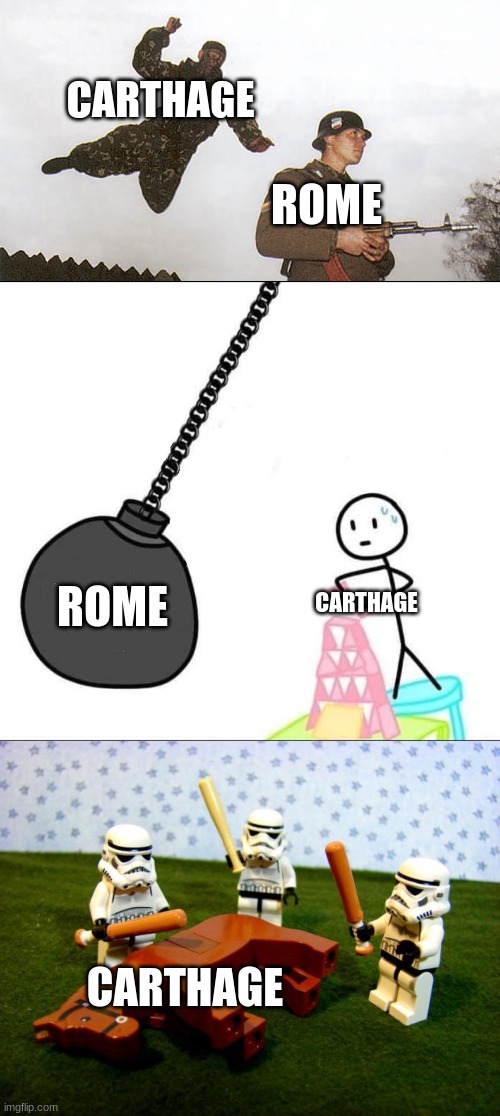 CARTHAGE ROME ROME CARTHAGE CARTHAGE | image tagged in soldier jump spetznaz,wrecking ball,beating a dead horse | made w/ Imgflip meme maker