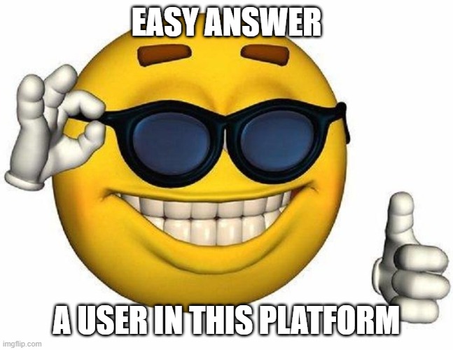 Thumbs Up Emoji | EASY ANSWER; A USER IN THIS PLATFORM | image tagged in thumbs up emoji | made w/ Imgflip meme maker