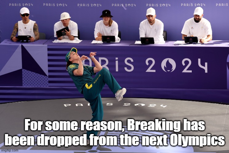 Breaking | For some reason, Breaking has been dropped from the next Olympics | image tagged in olympics | made w/ Imgflip meme maker