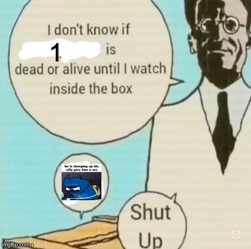 I don't know if ____ is dead or alive | 1 | image tagged in i don't know if ____ is dead or alive | made w/ Imgflip meme maker