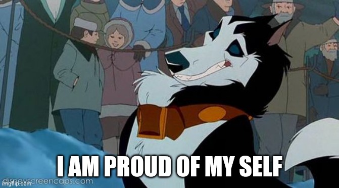 I'm proud of myself | I AM PROUD OF MY SELF | image tagged in steele | made w/ Imgflip meme maker